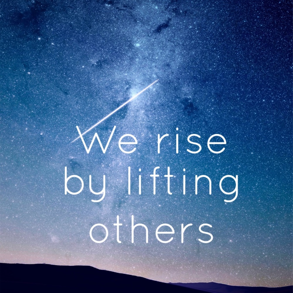 💫We rise by lifting others